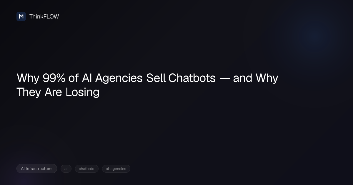 Why 99% of AI Agencies Sell Chatbots — and Why They Are Losing