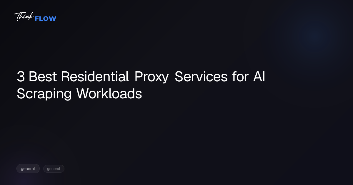 3 Best Residential Proxy Services for AI Scraping Workloads