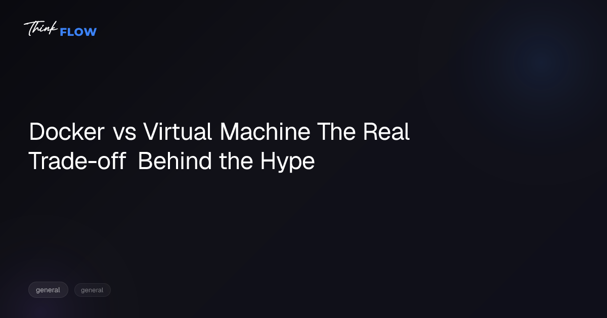 Docker vs Virtual Machine: The Real Trade-off Behind the Hype